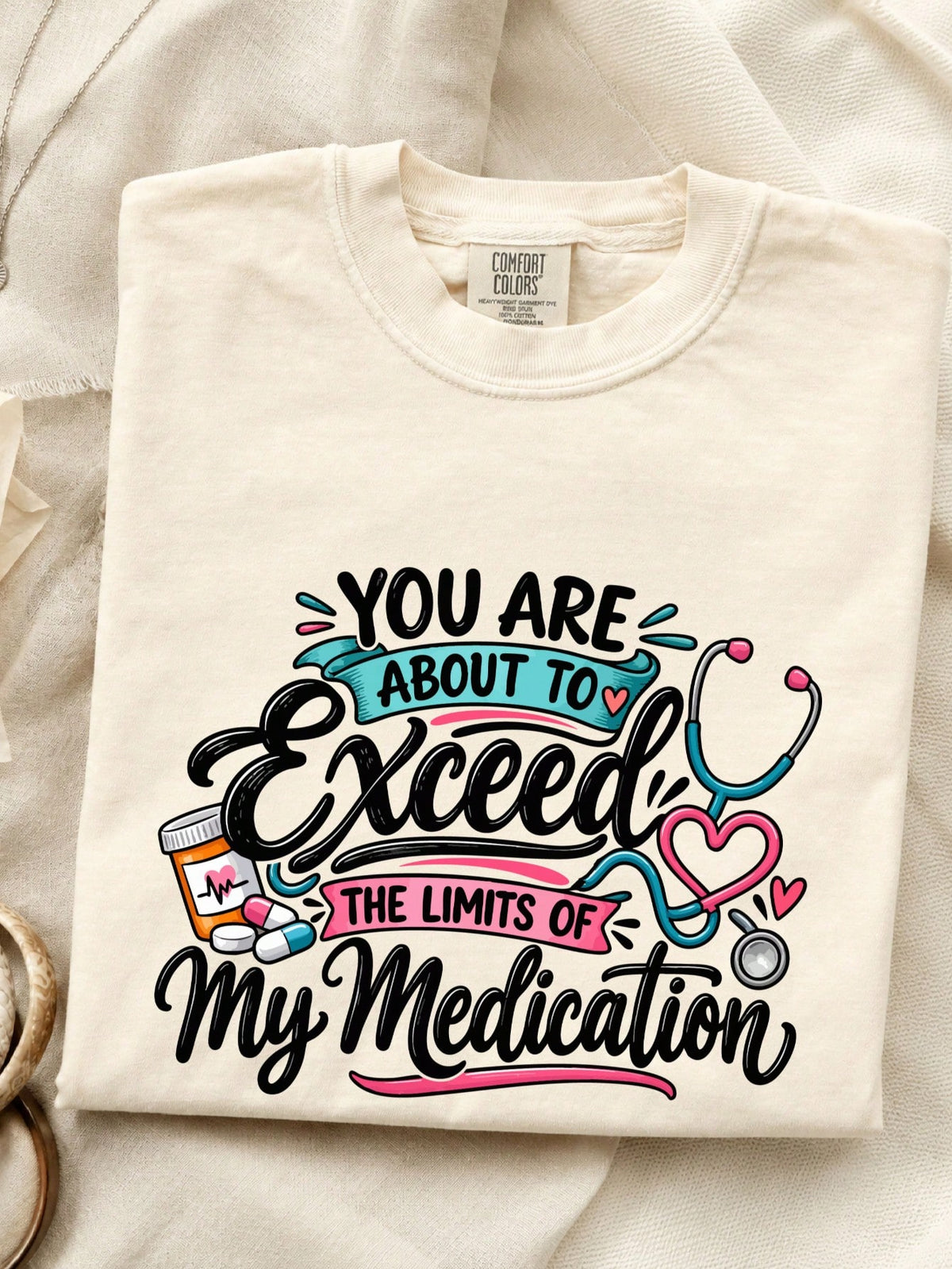 You Are About To Exceed The Limits Of My Medication T-Shirt