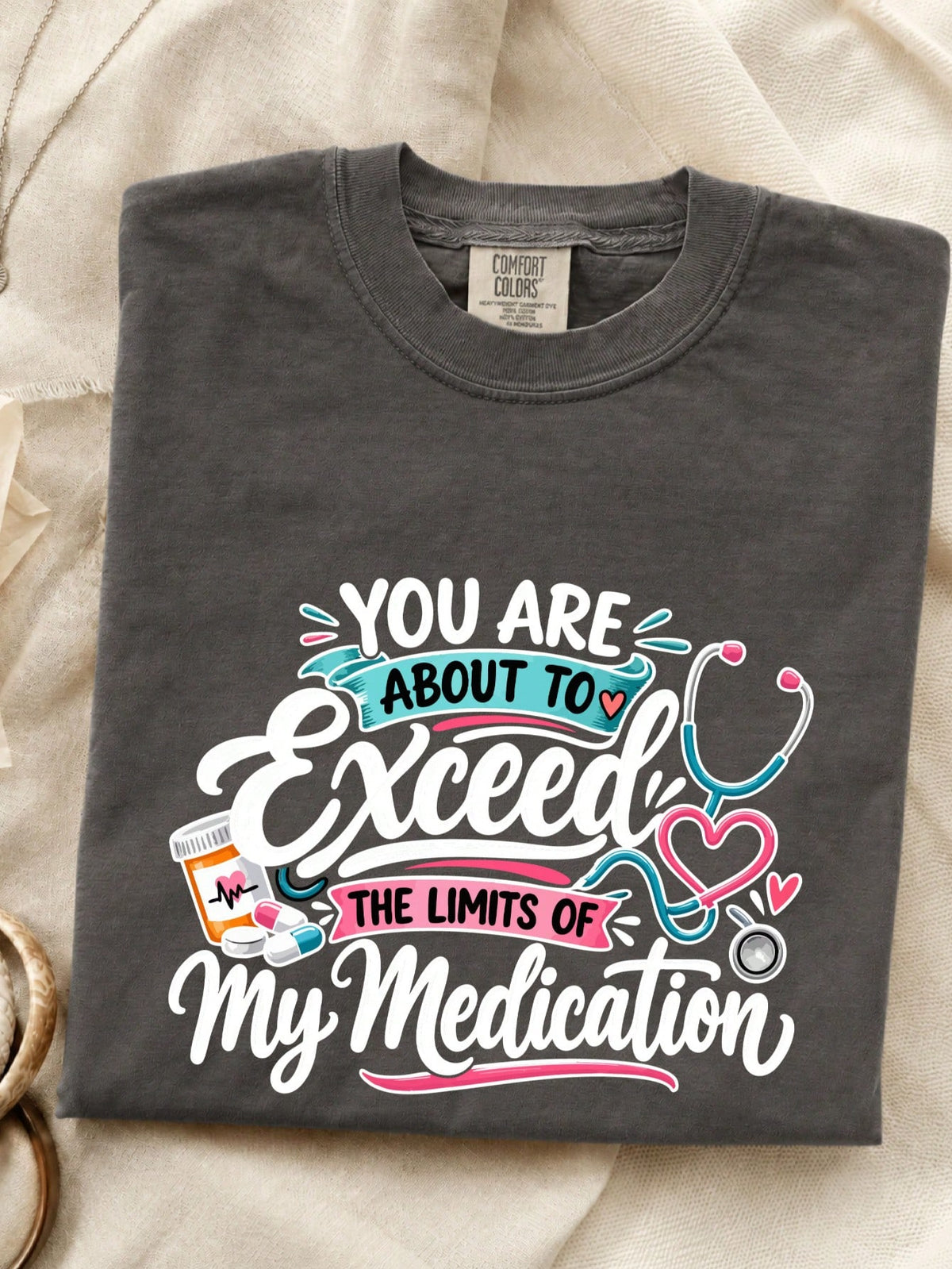 You Are About To Exceed The Limits Of My Medication T-Shirt