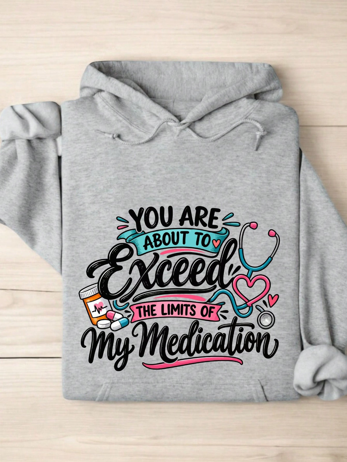 You Are About To Exceed The Limits Of My Medication Hoodie