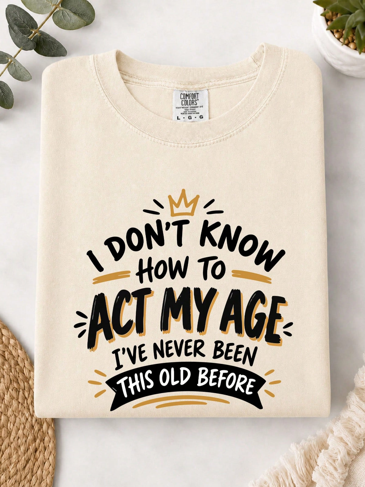 I Don't Know How To Act My Age T-Shirt