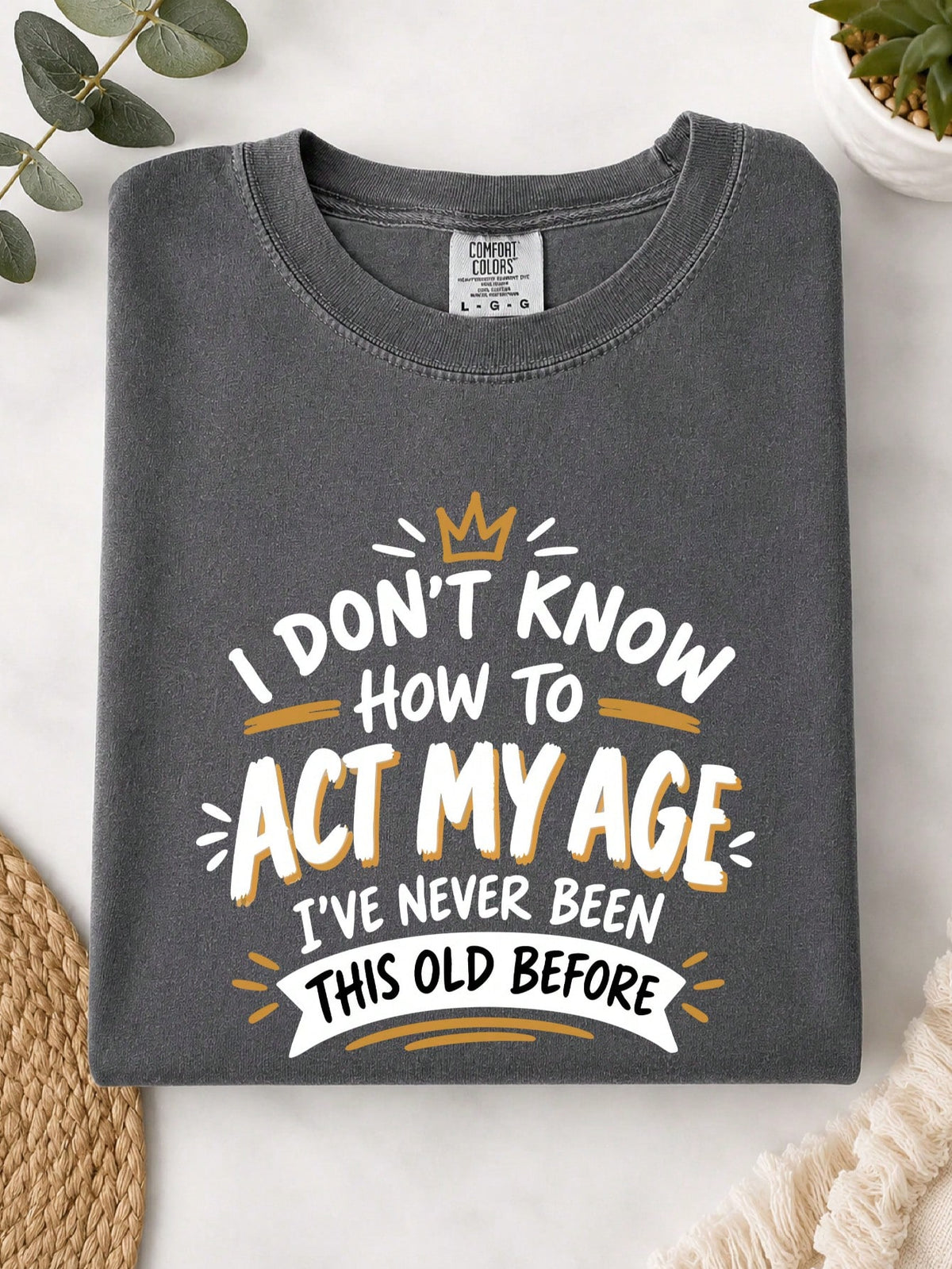 I Don't Know How To Act My Age T-Shirt