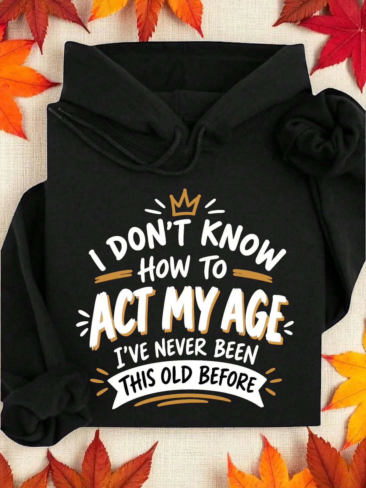 I Don't Know How To Act My Age Hoodie