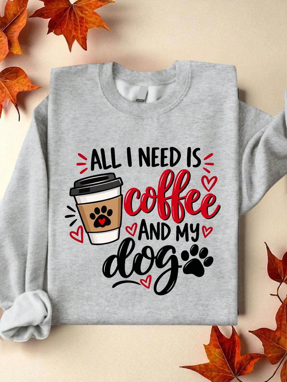 All I Need Is Coffee And My Dog Sweatshirt