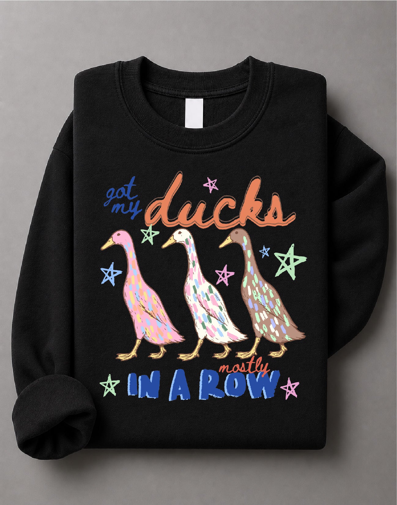Got My Ducks Mostly in a Row Sweatshirt– Funny Duck Graphic Sweater, Cute Farm Animal Crewneck, Country Humor Sweater– DTF-14