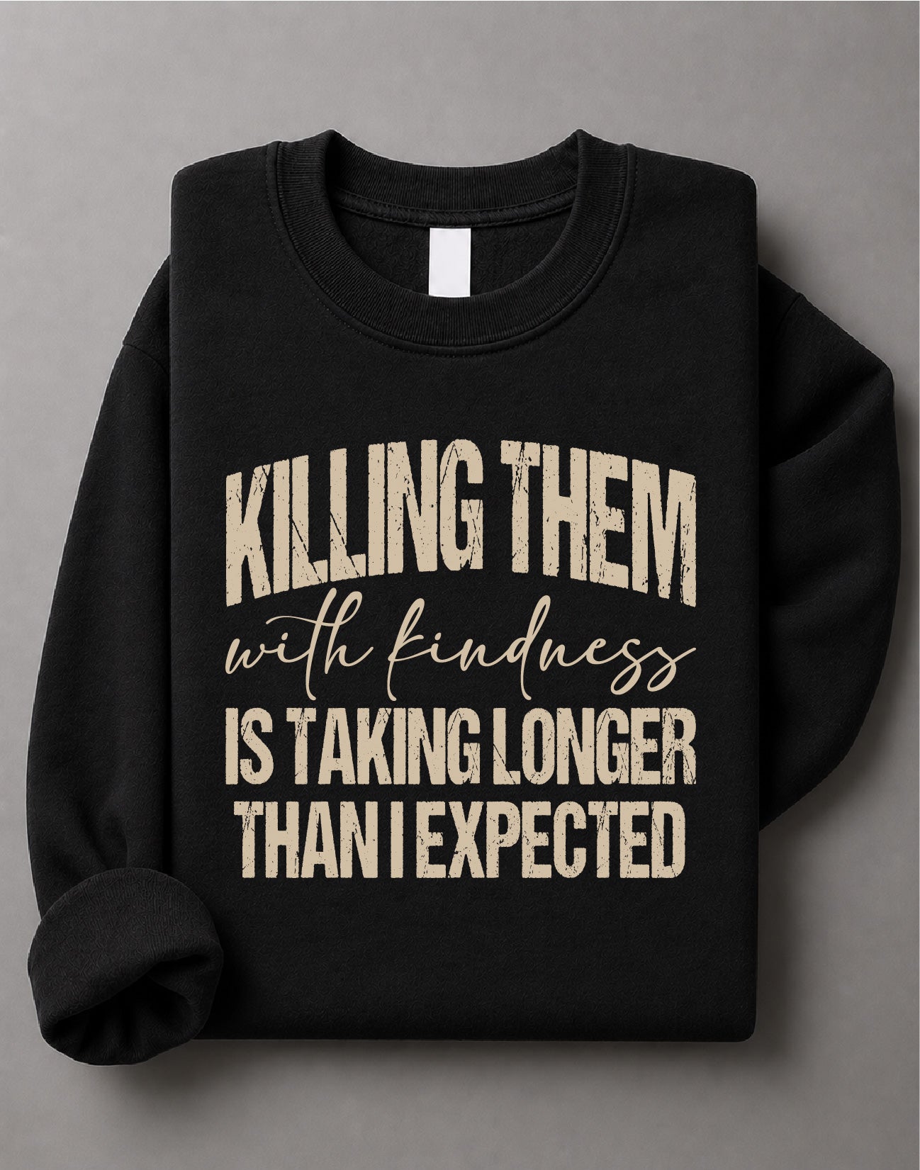 Killing Them With Kindness Sweatshirt – Funny Quote Graphic Sweater, Positive Saying Crewneck, Cute Inspirational Sweatshirt– DTF-15