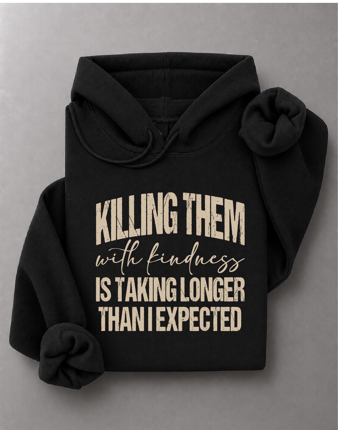 Killing Them With Kindness Hoodie– Funny Quote Graphic Hoodie, Positive Saying Hoodie – DTF-15