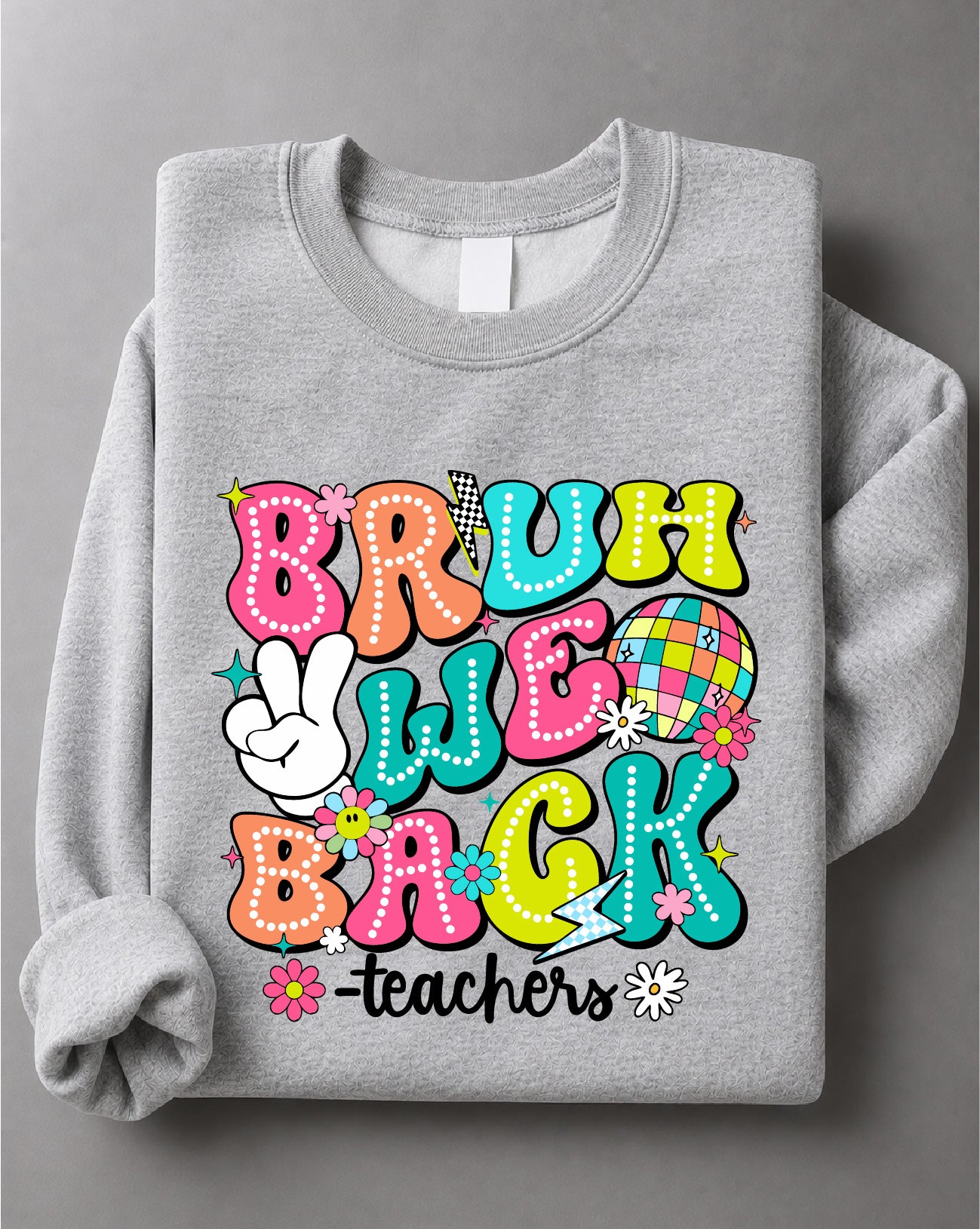Teacher Bruh We're Back Sweatshirt – Back to School Graphic, Educator Apparel, Classroom Gift – DTF-23