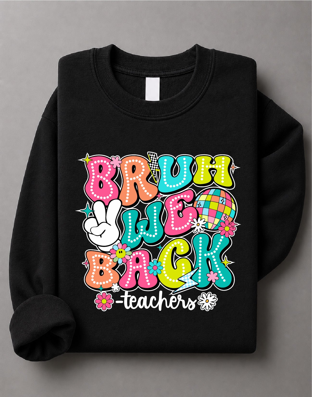 Teacher Bruh We're Back Sweatshirt – Back to School Graphic, Educator Apparel, Classroom Gift – DTF-23