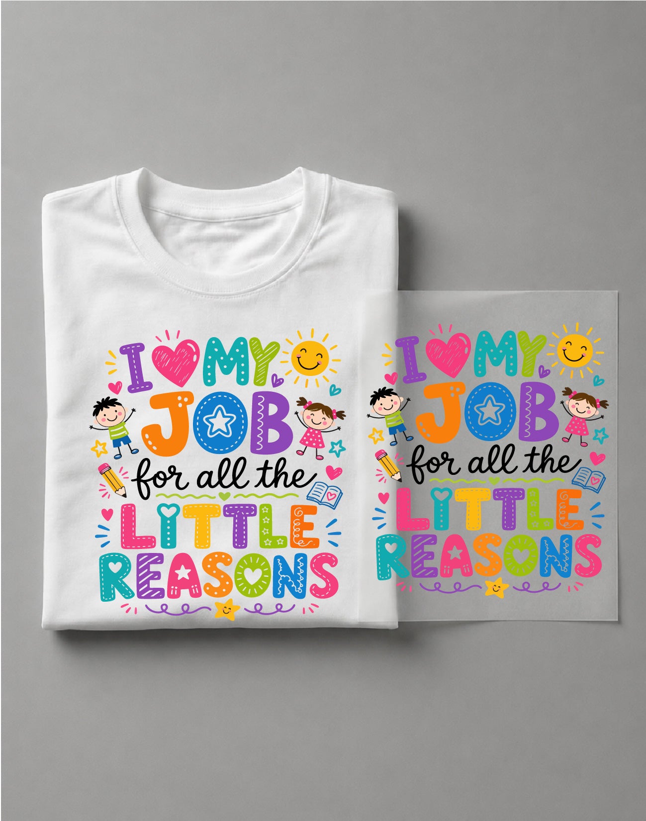 I Love My Job for All the Little Reasons Shirt – Teacher Quote Graphic Tee, Educator Shirt – DTF-26