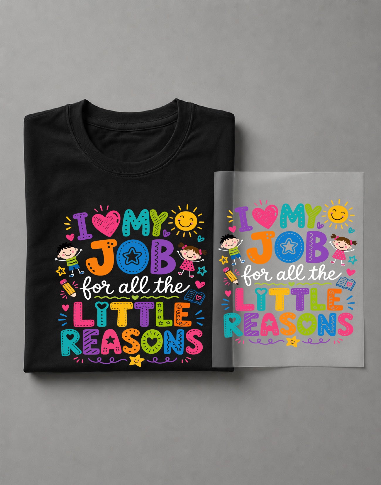 I Love My Job for All the Little Reasons Shirt – Teacher Quote Graphic Tee, Educator Shirt – DTF-26