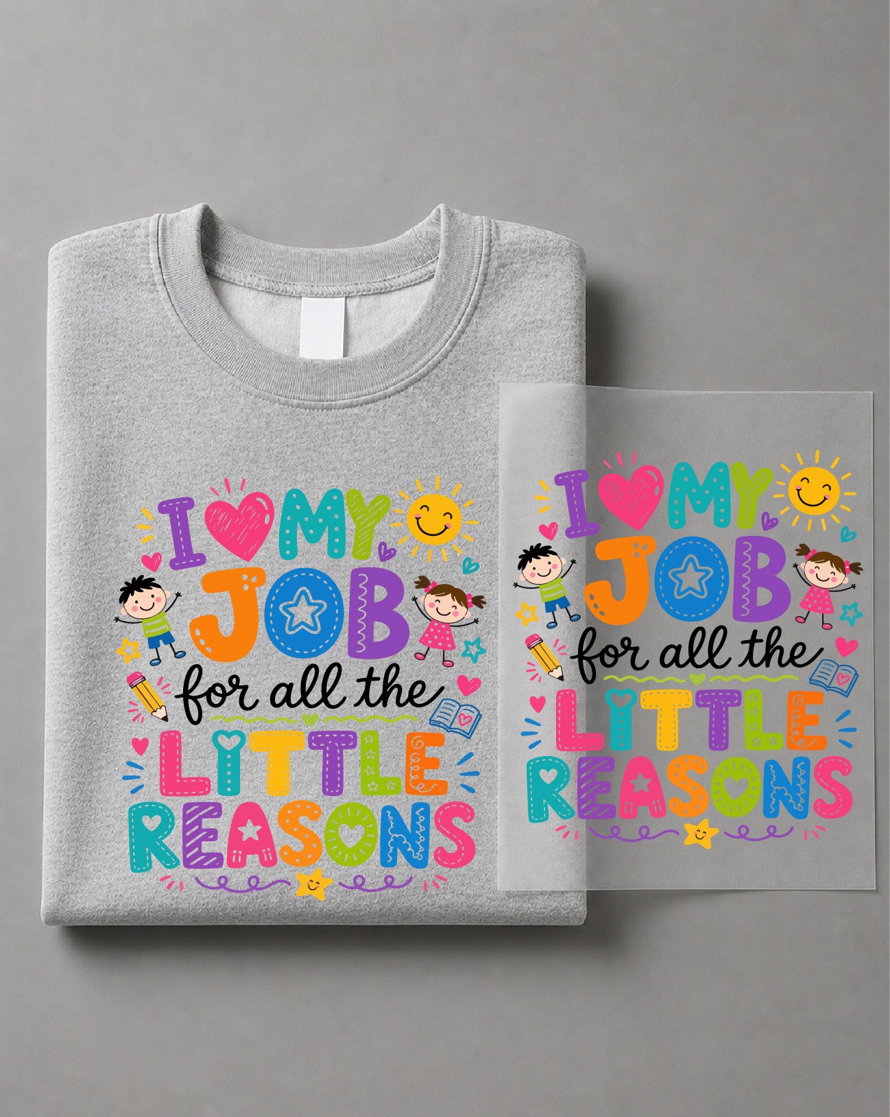 I Love My Job for All the Little Reasons Sweatshirt – Teacher Quote Graphic, Educator Gift – DTF-26