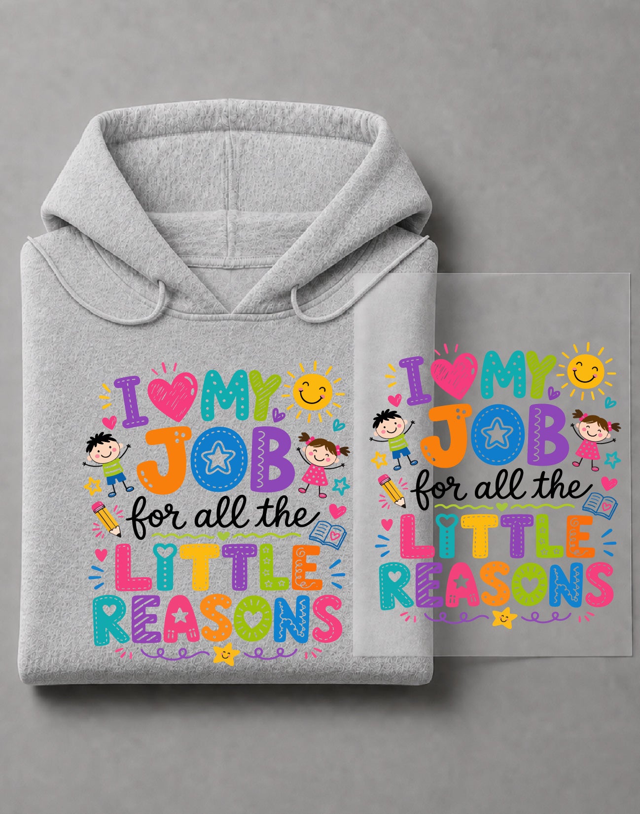 I Love My Job for All the Little Reasons Hoodie – Teacher Quote Graphic, Educator Gift – DTF-26